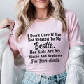 I Don’t Care If I’m Not Related to My Bestie Her Kids Are My Nieces and Nephews, I’m Their Auntie T-Shirt