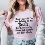 I Don’t Care If I’m Not Related to My Bestie Her Kids Are My Nieces and Nephews, I’m Their Auntie T-Shirt