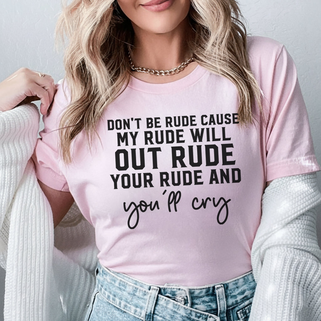 Don’t Be Rude My Rude Will Out Rude Your Rude T-Shirt