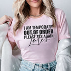 I Am Temporary Out of Order Please Tiv Again Ater T-Shirt
