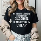 My Energy Is Expensive Don’t Expect Discounts If Your Vibe Is Cheap T-Shirt