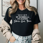 Gotta Grab MY DUMBRELLA IT'S RAINING Idiots Out There T-Shirt