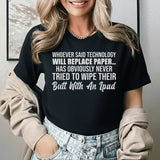 Whoever Said Technology Will Replace Paper Has Obviously Never Tried to Wipe Their Butt with an iPad T-Shirt