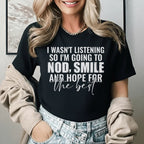 I Wasn’t Listening, So I’m Going to Nod, Smile, and Hope for the Best T-Shirt