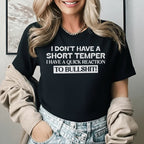 I Don’t Have a Short Temper, I Have a Quick Reaction to Bullsh*t T-Shirt