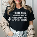 I’m Not Bossy I’m Naturally Gifted at Leadership and Unfiltered Honesty T-Shirt