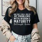 One Day I Will Solve My Problems With Wisdom & Maturity But Tonight? Alcohol T-Shirt