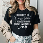 Behind Every ‘Crazy Bitch’ Is a Sweet Woman Sick of Everyone’s Crap T-Shirt
