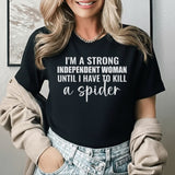 I’m a Strong Independent Woman Until I Have to Kill a Spider T-Shirt