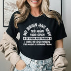 My Brain Has Way Too Many Tabs Open, 4 of Them Are Frozen, and I Have No Idea Where the Music Is Coming From T-Shirt
