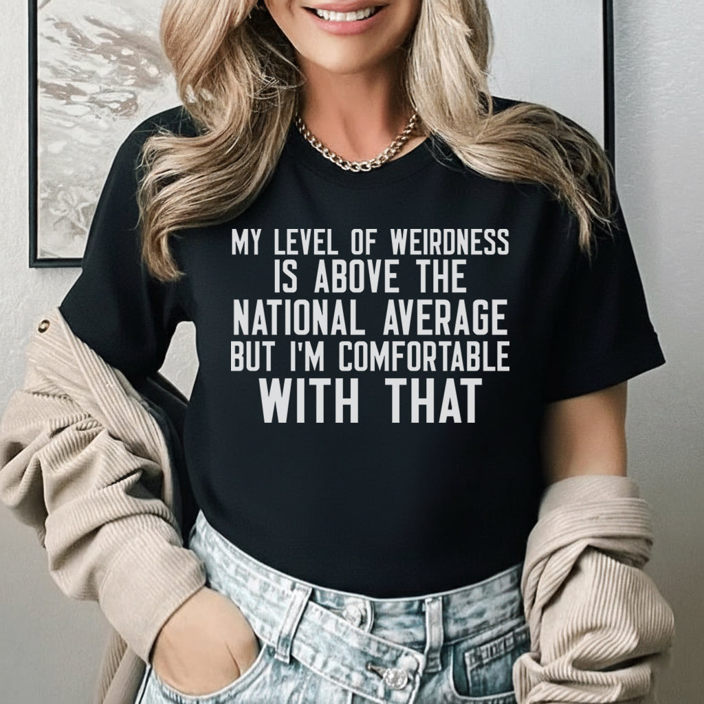 My Level of Weirdness Is Above the National Average But I’m Comfortable With That T-Shirt