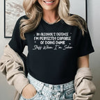 In Alcohol’s Defense, I’m Perfectly Cap­able of Doing Dumb Stuff When I’m Sober T-Shirt
