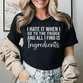 I Hate It When I Go to the Fridge and All I Find Is Ingredients T-Shirt