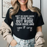 Don’t Be Rude My Rude Will Out Rude Your Rude T-Shirt