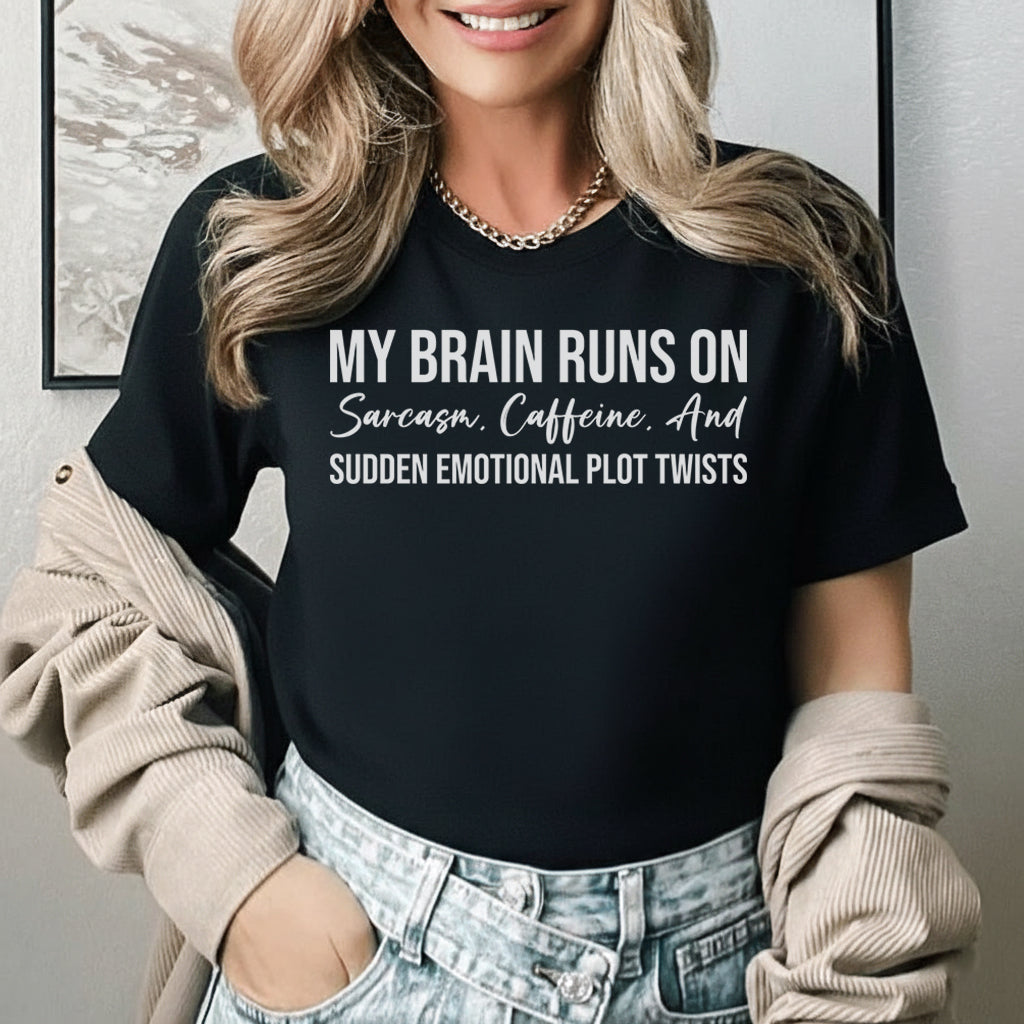 My Brain Runs on Sarcasm, Caffeine, and Sudden Emotional Plot Twists T-Shirt