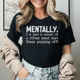 Mentally, I’m Just a Corner of a Fitted Sheet That Keeps Popping Off T-Shirt