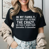 In My Family, We Don’t Try to Hide the Crazy We Pass It Down from Generation to Generation T-Shirt
