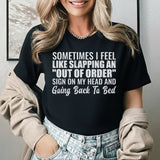 Sometimes I Feel Like Slapping an ‘Out of Order’ Sign on My Head and Going Back to Bed T-Shirt