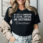 My Life’s a Combination of Caffeine, Confusion, and Questionable Decisions T-Shirt