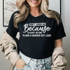 Don’t Judge Me Because I’m Quiet. No One Plans a Murder Out Loud T-Shirt