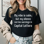 My Vibe Is Calm, But My Silence Carries Warnings in Capital Letters T-Shirt