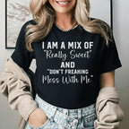 I Am a Mix of ‘Really Sweet’ and ‘Don’t Freaking Mess With Me T-Shirt