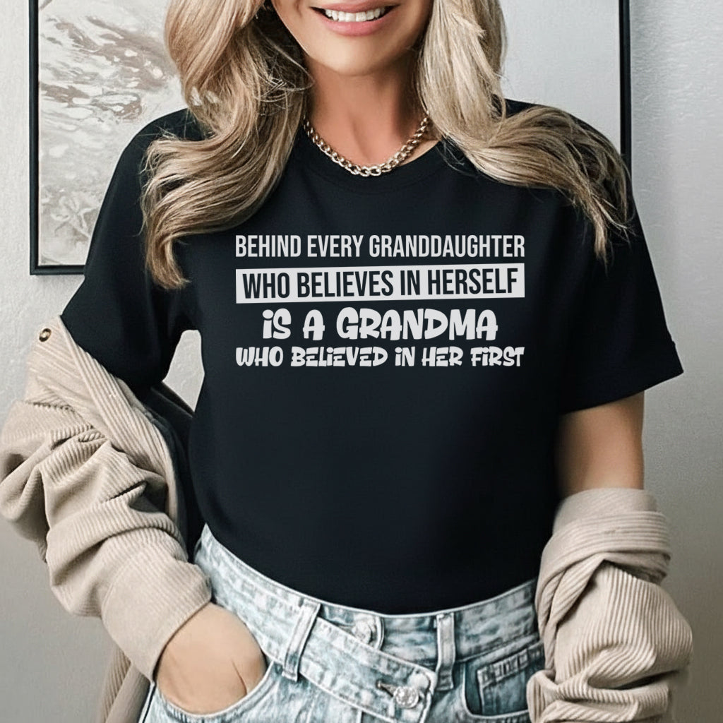 Behind Every Granddaughter Who Believes in Herself Is a Grandma Who Believed in Her First T-Shirt