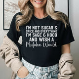 I’m Not Sugar & Spice and Everything Nice I’m Sage & Hood and Wish a Mufuka Would T-Shirt