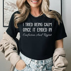 I Tried Being Calm Once, It Ended in Confusion and Regret T-Shirt