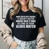 When You’re Best Friends, It Doesn’t Matter Whose Idea It Was As Long As Your Alibis Match T-Shirt
