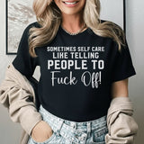 Sometimes Self Care Means Telling People to F* Off T-Shirt