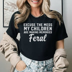 Excuse the Mess My Children Are Making Memories Feral T-Shirt
