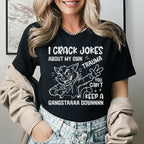 I Crack Jokes About My Own Trauma You Can’t Keep a Gangsta Down T-Shirt
