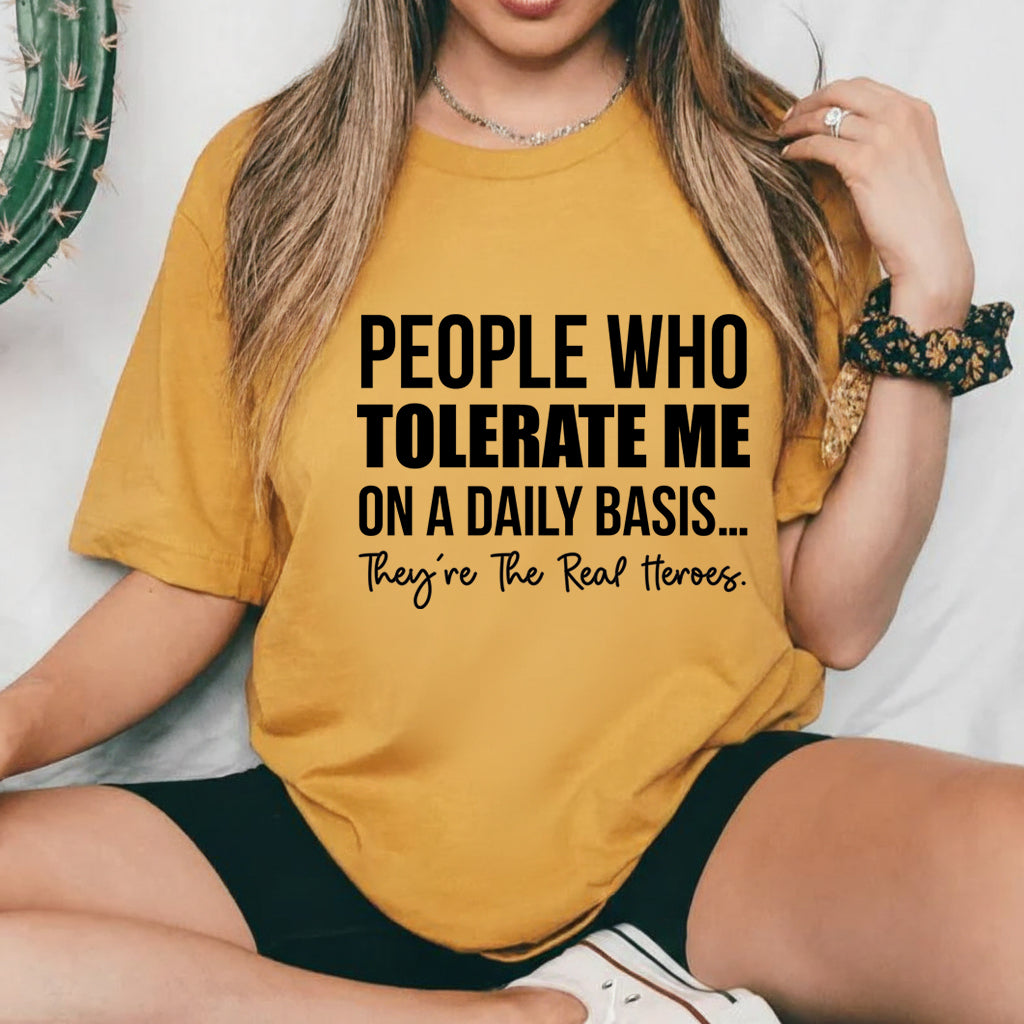 People Who Tolerate Me on a Daily Basis They’re the Real Heroes T-Shirt