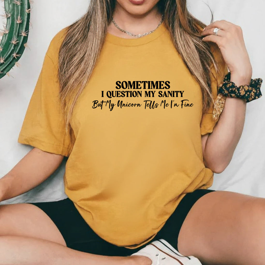 Sometimes I Question My Sanity But My Unicorn Tells Me I’m Fine T-Shirt