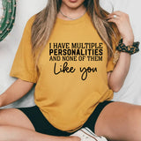 I Have Multiple Personalities and None of Them Like You T-Shirt