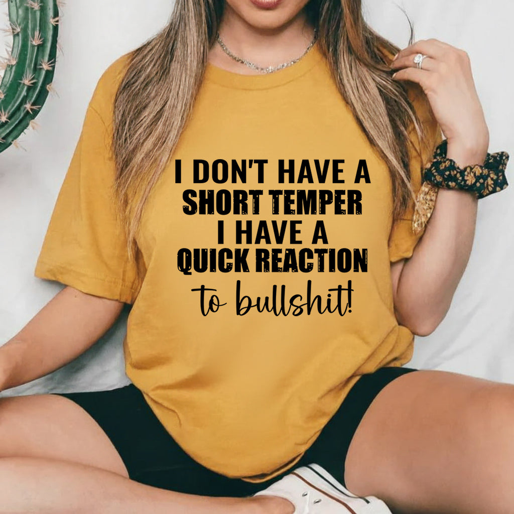 I Don’t Have a Short Temper I Have a Quick Reaction to Bullshit! T-Shirt
