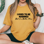 I Used to Be Married But I’m Better Now T-Shirt