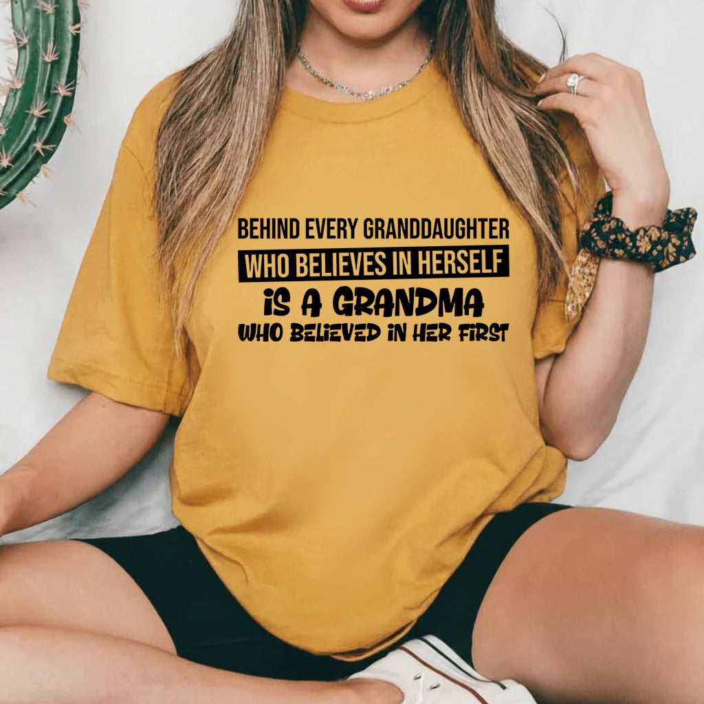 Behind Every Granddaughter Who Believes in Herself Is a Grandma Who Believed in Her First T-Shirt
