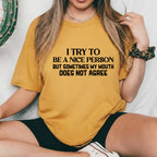 I Try to Be a Nice Person But Sometimes My Mouth Does Not Agree T-Shirt