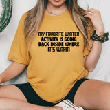 My Favorite Winter Activity Is Going Back Inside Where It’s Warm T-Shirt