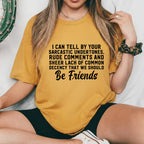 I Can Tell by Your Sarcastic Undertones, Rude Comments, and Sheer Lack T-Shirt