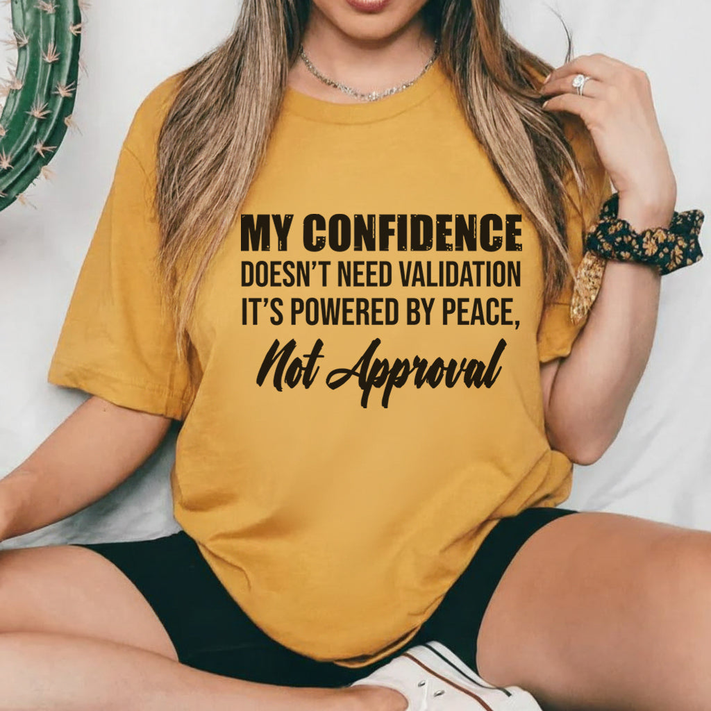 My Confidence Doesn’t Need Validation It’s Powered by Peace, Not Approval T-Shirt