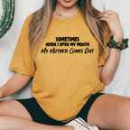 Sometimes When I Open My Mouth, My Mother Comes Out T-Shirt