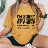 I’m Sorry I Didn’t Answer My Phone When You Called I Don’t Use It for That T-Shirt