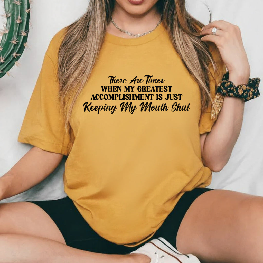 There Are Times When My Greatest Accomplishment Is Just Keeping My Mouth Shut T-Shirt