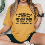 It’s Not My Fault You Thought I Was Normal You’ve Had More Than Enough Time and Plenty of Clues to Figure That Out T-Shirt