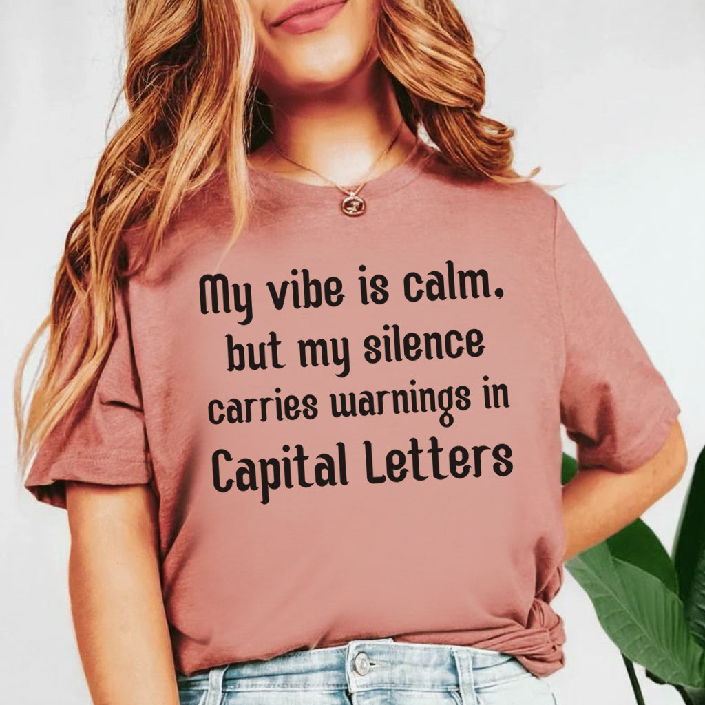 My Vibe Is Calm, But My Silence Carries Warnings in Capital Letters T-Shirt
