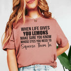 When Life Gives You Lemons, Make Sure You Know Whose Eyes You Need to Squeeze Them In T-Shirt