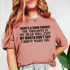 There’s a Good Chance the Thoughts in My Head Will Exit My Mouth Don’t Say I Didn’t Warn You T-Shirt